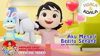 Hoala & Koala – Aku Menari Begitu Senang | Animasi Lagu Anak Indonesia – Official Music Video