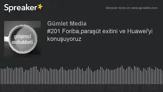 #201 Foriba,paraşüt exitini ve Huaweiyi konuşuyoruz