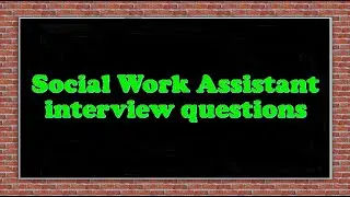 Social Work Assistant interview questions