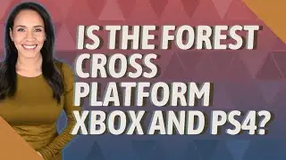 Is the Forest cross platform Xbox and PS4?