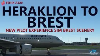 MSFS | Fenix A320 - Heraklion to NEW Brest Airport by Pilot Experience Sim on VATSIM [RTX4090]