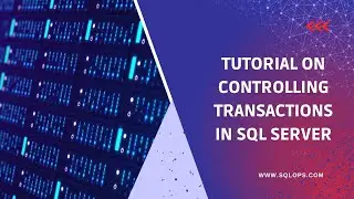 Tutorial on Controlling Transactions in SQL Server || Controlling Transactions use cases