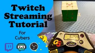 Ultimate Guide to Setup a Basic Cubing Twitch Stream (OBS and Streamlabs)