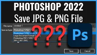 Photoshop 2022 - How to Save JPG, JPEG, PNG File