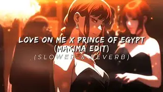 Love On Me X Prince Of Egypt (Slowed & Reverb) + Makima Edit