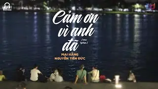 Cảm Ơn Vì Anh Đã - Mai Hằng ft. Nguyễn Tiến Đức - Thật ra em vẫn còn yêu anh「Lyrics Video」