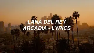 Arcadia - Lana Del Rey (lyrics)