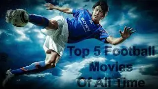 Top 5 Football (soccer) Movies Of All Time (Part-1)