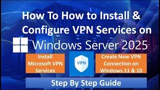 How to Install & Configure VPN Services on Server 2025 & Create New VPN Connection on Windows 11