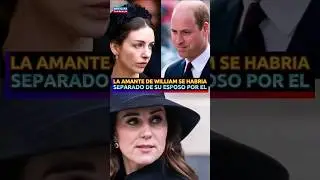 LA AMANTE DE WILLIAM SE HABRIA SEPARADO DE SU ESPOSO POR EL 