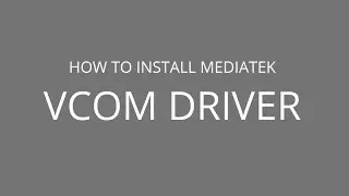 How to install MediaTek VCom Drivers