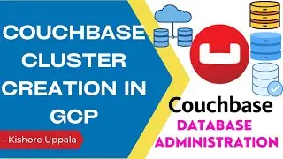 Module 2-Install, Create CB Cluster on Google Cloud VMs_04 - Hands-On Couchbase DBA | Kishore Uppala