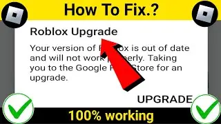 ROBLOX Upgrade - Your Version Of Roblox Is Out Of Date And Will Not Work Properly Android & Ios -Fix