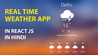 Build a  Real Time Weather App in 30 minutes in React JS in Hindi