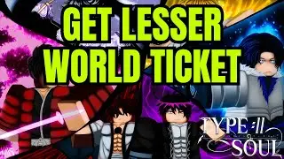 Type Soul LESSER WORLD TICKET Tutorial (Get Them FREE)