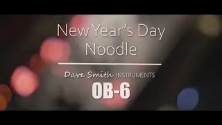 New Year's Noodle with the Dave Smith Instruments OB-6