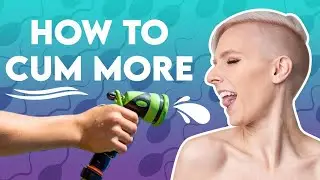 How to Cum More!💦