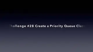 Challenge 28 Create a Priority Queue