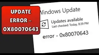 Windows update download error - 0x80070643 Windows 10/11