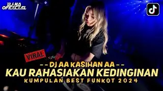 DJ BEST FUNKOT 2024 ‼️ AA KASIHAN AA X KAU RAHASIAKAN KEDINGINAN ‼️ DJ NA OFFICIAL