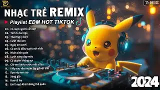 BXH Nhạc Trẻ Remix Hay Nhất Hiện Nay ♫ Top 20 Bản EDM TikTok Hay Nhất 2024 - EDM Hot TikTok 2024