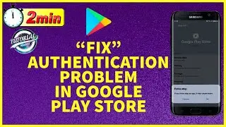 How to Fix Authentication Problem in Google Play Store 2023?