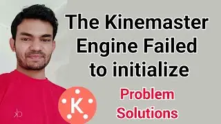 The Kinemaster Engine Failed to initialize Problem Solutions | the kinemaster engine