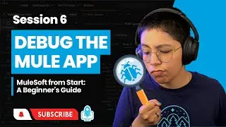 Session 6: Debug the Mule Application in Anypoint Studio | MuleSoft from Start: A Beginner's Guide