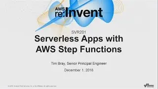 AWS re:Invent 2016: NEW LAUNCH! Serverless Apps with AWS Step Functions (SVR201)