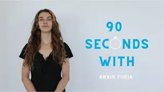 90 Seconds with Anais Furia