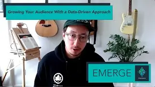 EMERGE Growing Your Audience With a Data-Driven Approach