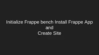 Initialize Frappe bench Install Frappe App and Create Site