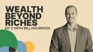 Leadership, Transitions and Legacy Impact w/ Bill Holbrook