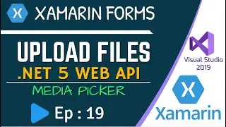 Upload Files in Xamarin Forms / .NET MAUI Using .NET 5 Web API  - Ep:19
