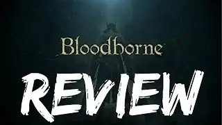 Bloodborne - REVIEW! GAME of the YEAR!