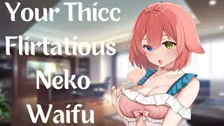 Your Thicc Flirtatious Neko Waifu ASMR