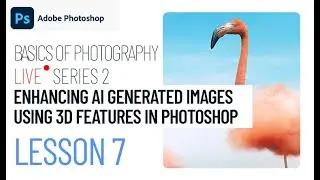 How to Enhance AI-Generated Image Using 3D Features? | Lesson 7 | Basics of Photography Livestream