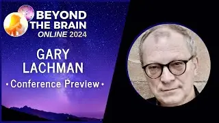 Gary Lachman: Conference Preview - Beyond the Brain 2024