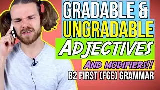 Gradable and Ungradable Adjectives - English Grammar for B2 First (FCE)