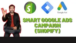 How To Setup/Run Smart Google Ads Campaign For Your Shopify Store