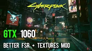 Cyberpunk 2077 using Better FSR + Texture MOD | GTX 1060