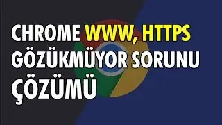 Chrome https, www gözükmüyor sorunu ÇÖZÜMÜ