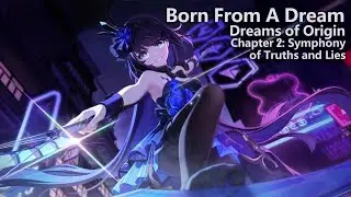 Honkai Impact - Born From A Dream (Event) - Dreams of Origin:Chapter 2 - Symphony of Truths and Lies