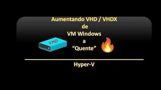 Aumentando VHD /  VHDX de VM Windows a “Quente”🔥 |  Hyper-V