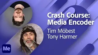 Adobe Media Encoder Crash Course with Tim and Tony | Adobe Live