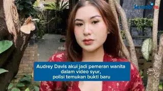 Audrey Davis akui jadi pemeran wanta dalam video syur, polisi temukan bukti baru