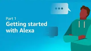 Getting Started With Alexa | Part 1