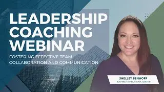 Fostering Effective Team Collaboration and Communication | Leadership Coaching Webinar