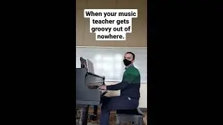 when your music teacher gets groovy out of nowhere.