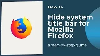 How to hide system title bar for Mozilla Firefox